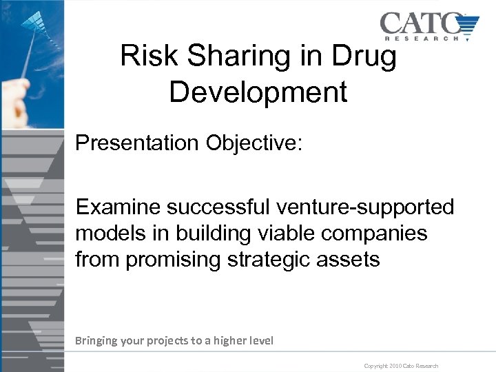 Risk Sharing in Drug Development Presentation Objective: Examine successful venture-supported models in building viable