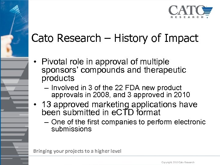 Cato Research – History of Impact • Pivotal role in approval of multiple sponsors’