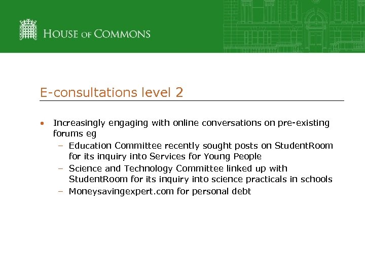 E-consultations level 2 • Increasingly engaging with online conversations on pre-existing forums eg –