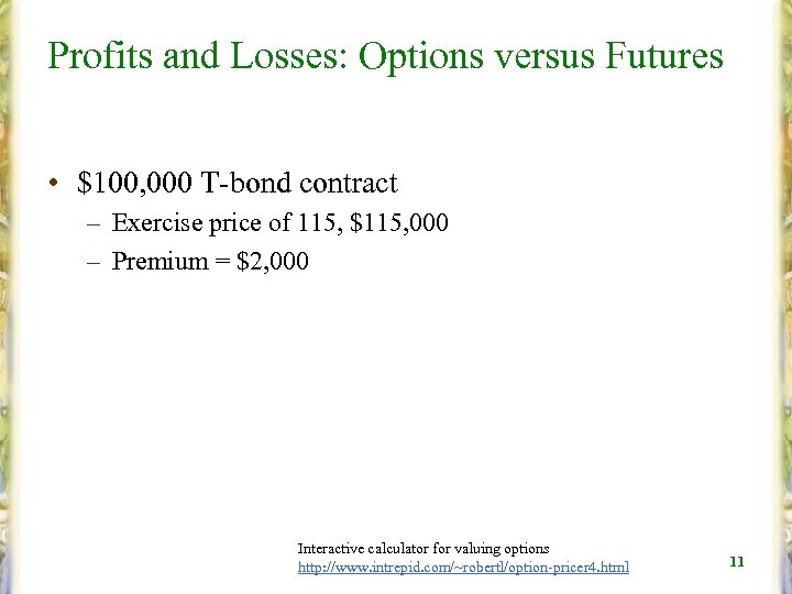 Profits and Losses: Options versus Futures • $100, 000 T-bond contract – Exercise price