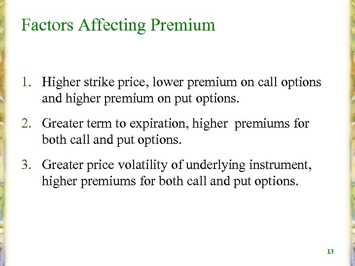 Factors Affecting Premium 1. Higher strike price, lower premium on call options and higher