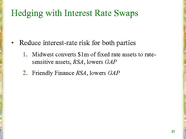 Hedging with Interest Rate Swaps • Reduce interest-rate risk for both parties 1. Midwest