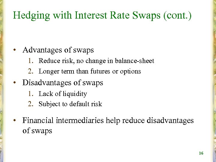 Hedging with Interest Rate Swaps (cont. ) • Advantages of swaps 1. Reduce risk,