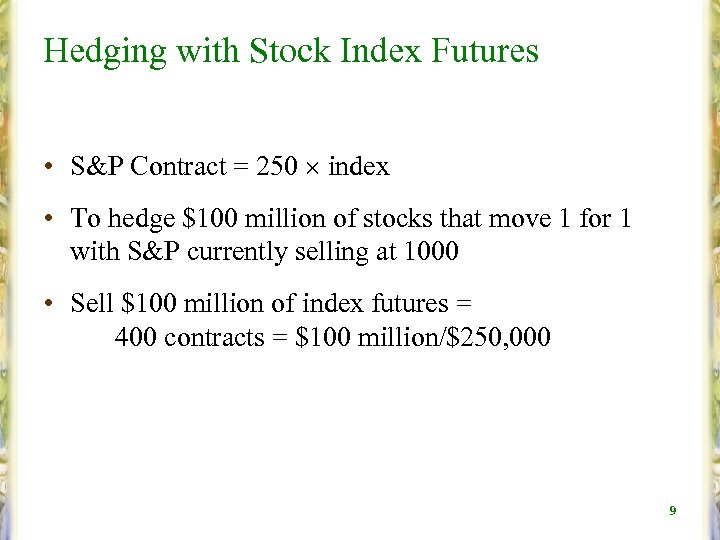 Hedging with Stock Index Futures • S&P Contract = 250 index • To hedge