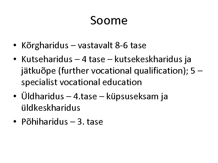 Soome • Kõrgharidus – vastavalt 8 -6 tase • Kutseharidus – 4 tase –