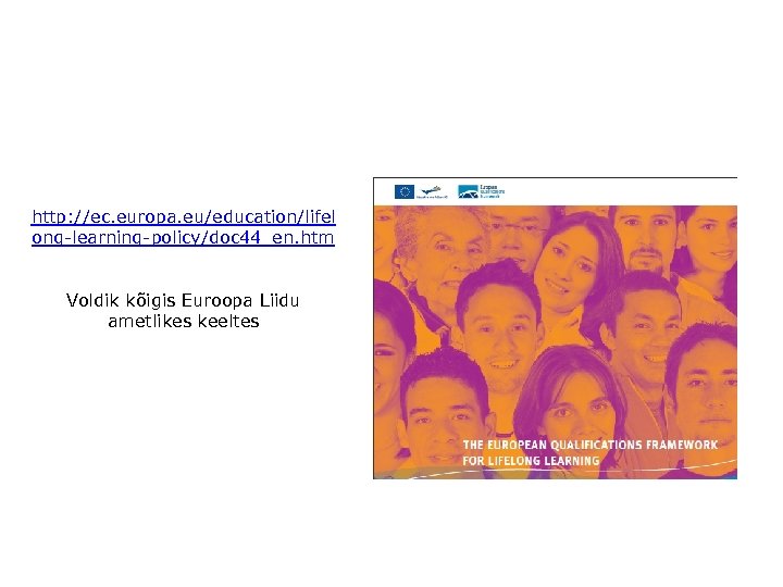 http: //ec. europa. eu/education/lifel ong-learning-policy/doc 44_en. htm Voldik kõigis Euroopa Liidu ametlikes keeltes 
