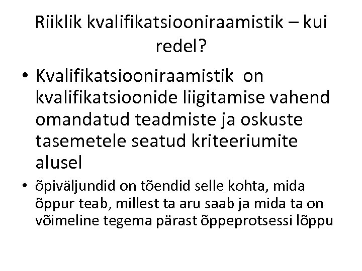 Riiklik kvalifikatsiooniraamistik – kui redel? • Kvalifikatsiooniraamistik on kvalifikatsioonide liigitamise vahend omandatud teadmiste ja