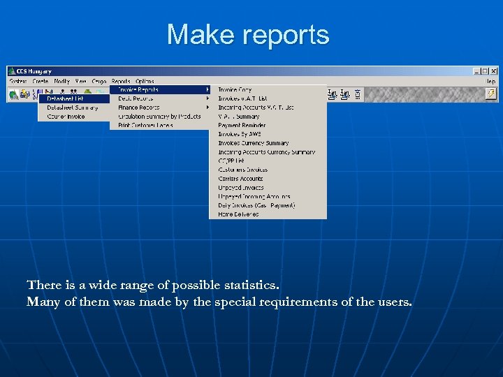 Make reports There is a wide range of possible statistics. Many of them was