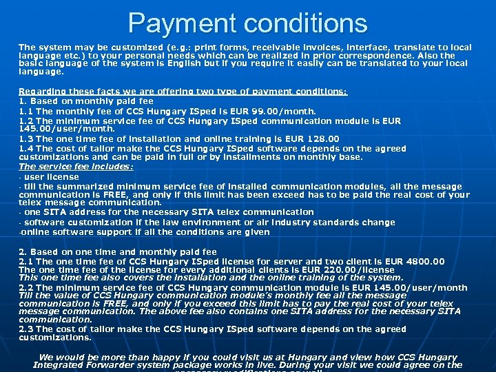 Payment conditions The system may be customized (e. g. : print forms, receivable invoices,