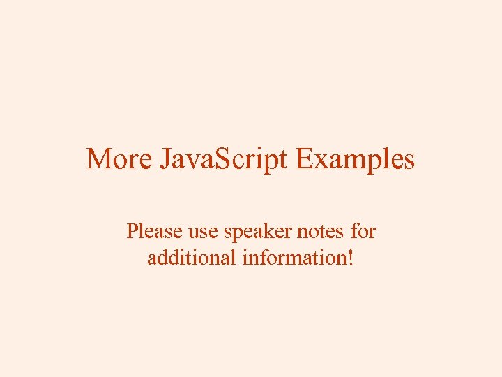 More Java. Script Examples Please use speaker notes for additional information! 