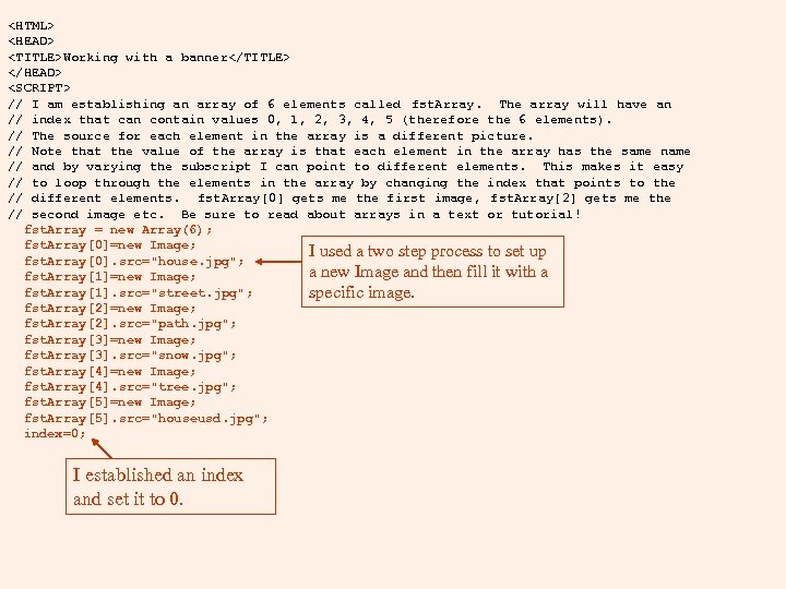 <HTML> <HEAD> <TITLE>Working with a banner</TITLE> </HEAD> <SCRIPT> // I am establishing an array