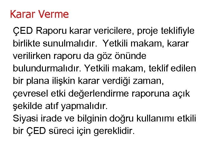 Karar Verme ÇED Raporu karar vericilere, proje teklifiyle birlikte sunulmalıdır. Yetkili makam, karar verilirken
