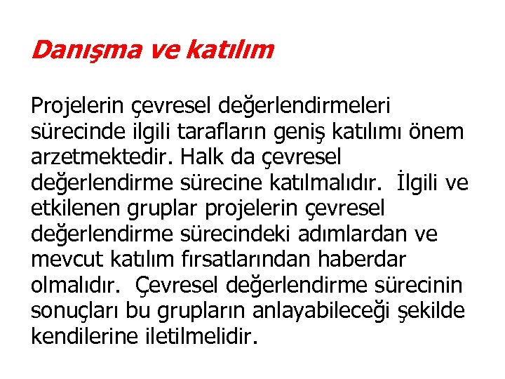 Danışma ve katılım Projelerin çevresel değerlendirmeleri sürecinde ilgili tarafların geniş katılımı önem arzetmektedir. Halk