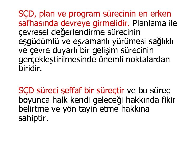 SÇD, plan ve program sürecinin en erken safhasında devreye girmelidir. Planlama ile çevresel değerlendirme
