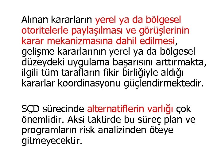 Alınan kararların yerel ya da bölgesel otoritelerle paylaşılması ve görüşlerinin karar mekanizmasına dahil edilmesi,