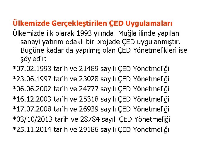 Ülkemizde Gerçekleştirilen ÇED Uygulamaları Ülkemizde ilk olarak 1993 yılında Muğla ilinde yapılan sanayi yatırım