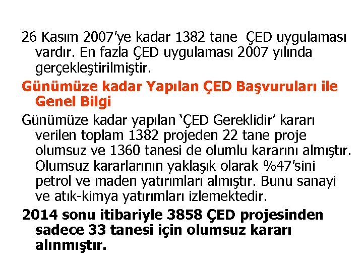 26 Kasım 2007’ye kadar 1382 tane ÇED uygulaması vardır. En fazla ÇED uygulaması 2007