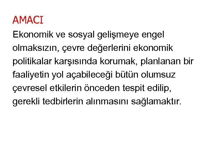 AMACI Ekonomik ve sosyal gelişmeye engel olmaksızın, çevre değerlerini ekonomik politikalar karşısında korumak, planlanan