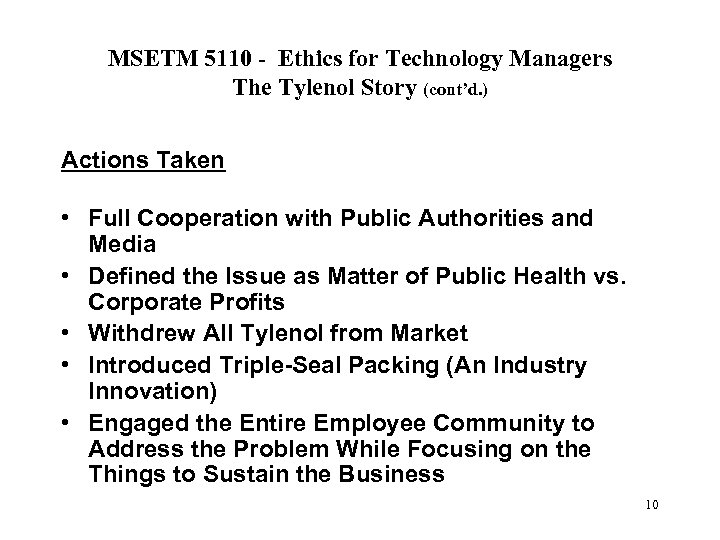 MSETM 5110 - Ethics for Technology Managers The Tylenol Story (cont’d. ) Actions Taken