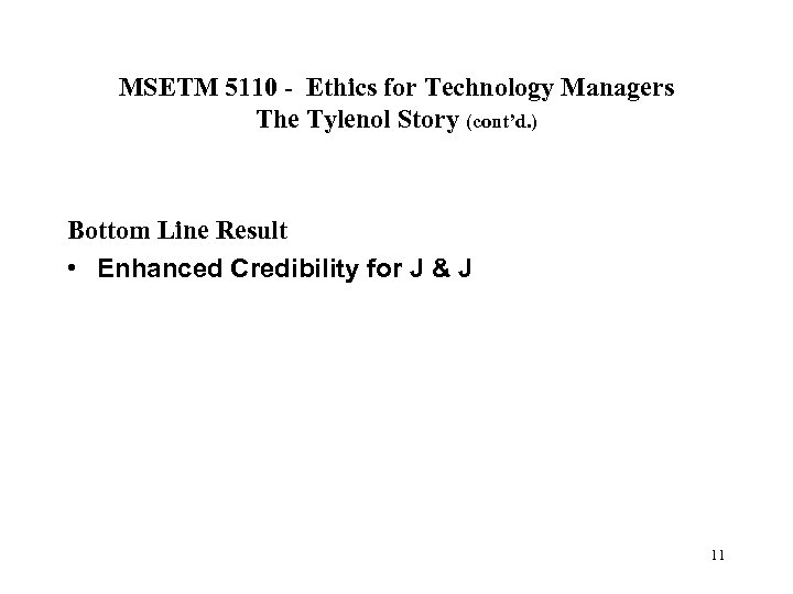 MSETM 5110 - Ethics for Technology Managers The Tylenol Story (cont’d. ) Bottom Line