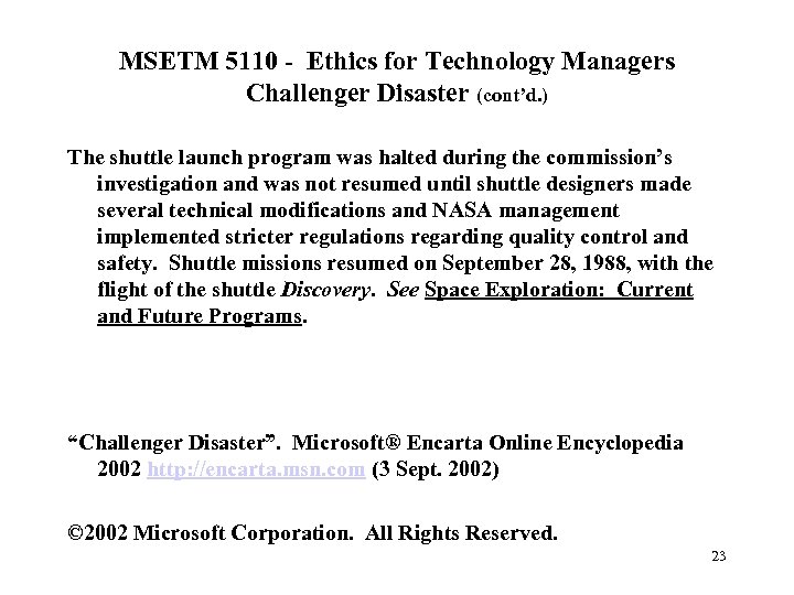 MSETM 5110 - Ethics for Technology Managers Challenger Disaster (cont’d. ) The shuttle launch