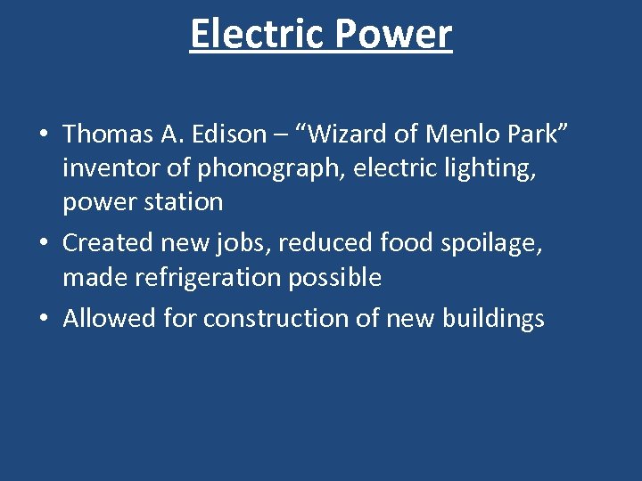 Electric Power • Thomas A. Edison – “Wizard of Menlo Park” inventor of phonograph,