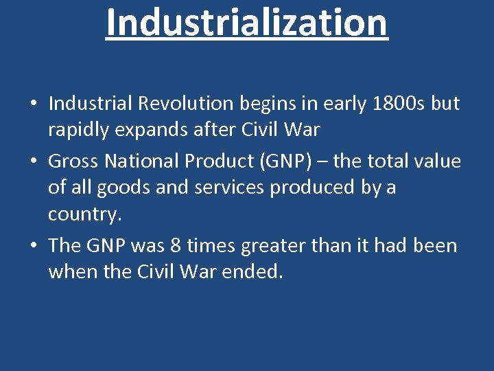 Industrialization • Industrial Revolution begins in early 1800 s but rapidly expands after Civil