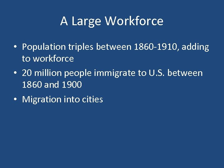 A Large Workforce • Population triples between 1860 -1910, adding to workforce • 20
