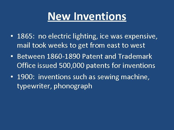 New Inventions • 1865: no electric lighting, ice was expensive, mail took weeks to