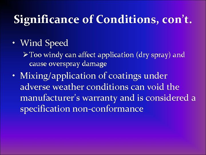 Significance of Conditions, con’t. • Wind Speed Ø Too windy can affect application (dry