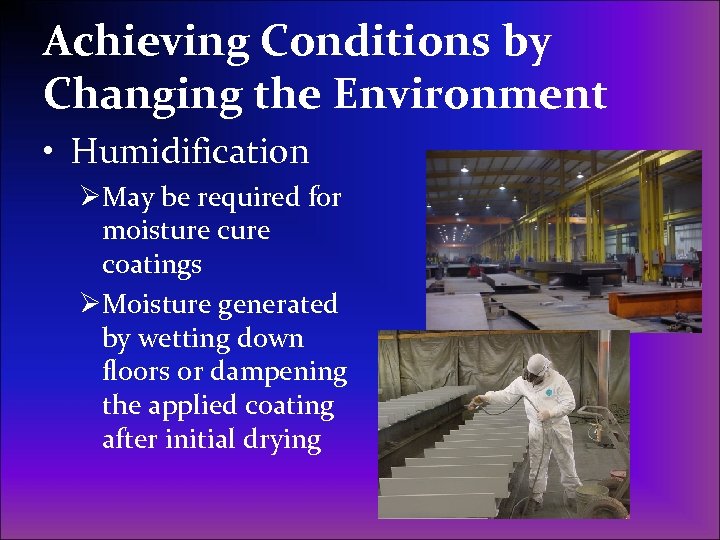 Achieving Conditions by Changing the Environment • Humidification ØMay be required for moisture coatings