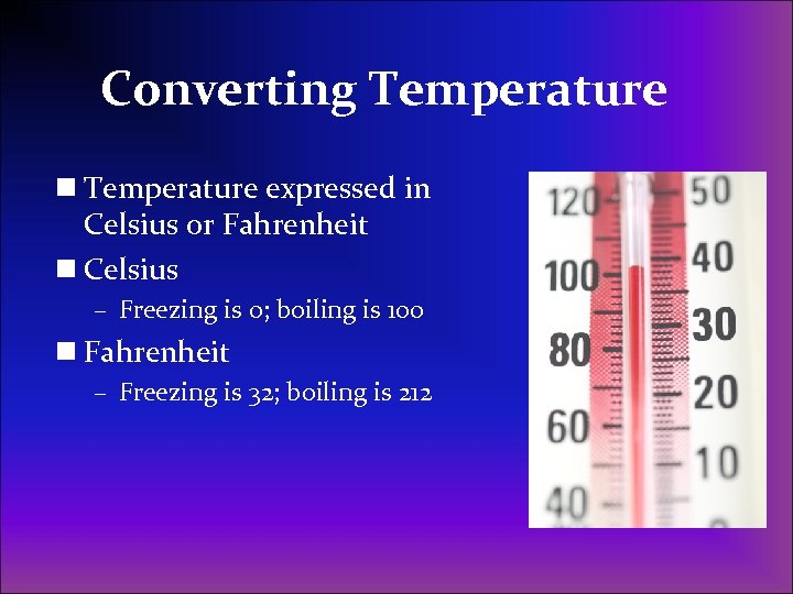 Converting Temperature n Temperature expressed in Celsius or Fahrenheit n Celsius – Freezing is