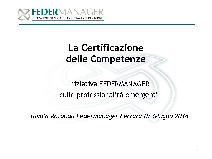 La Certificazione delle Competenze Iniziativa FEDERMANAGER sulle professionalità emergenti Tavola Rotonda Federmanager Ferrara 07