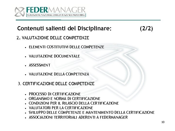 Contenuti salienti del Disciplinare: (2/2) 2. VALUTAZIONE DELLE COMPETENZE ELEMENTI COSTITUTIVI DELLE COMPETENZE VALUTAZIONE