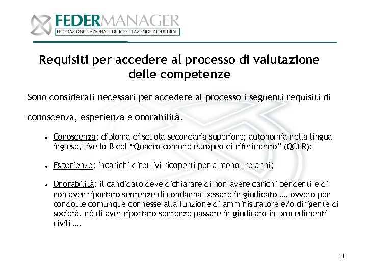 Requisiti per accedere al processo di valutazione delle competenze Sono considerati necessari per accedere