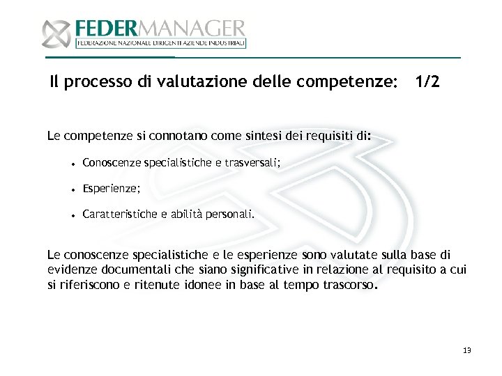 Il processo di valutazione delle competenze: 1/2 Le competenze si connotano come sintesi dei