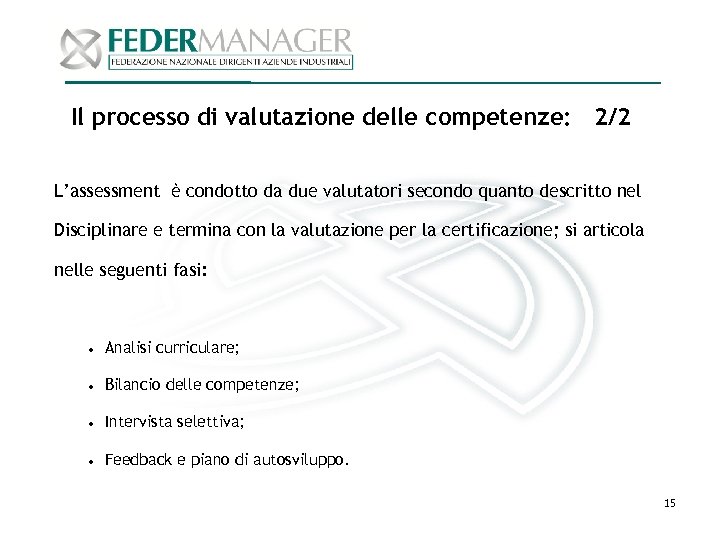 Il processo di valutazione delle competenze: 2/2 L’assessment è condotto da due valutatori secondo
