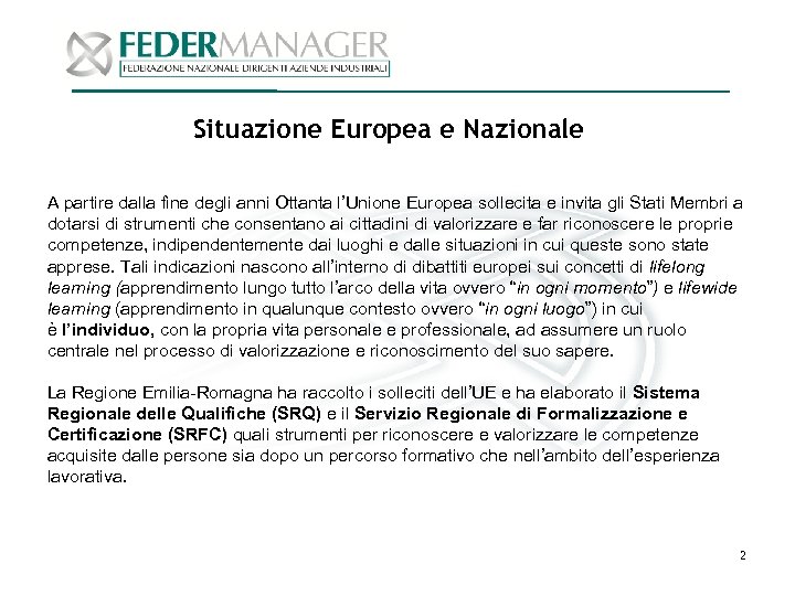 Situazione Europea e Nazionale A partire dalla fine degli anni Ottanta l’Unione Europea sollecita