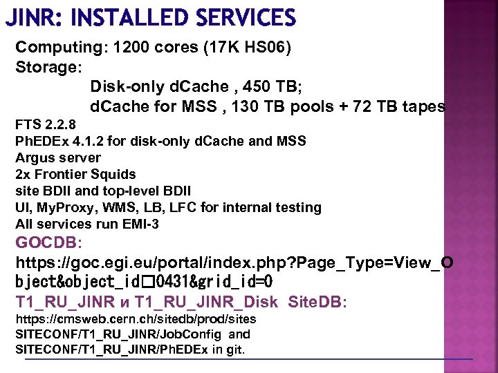 JINR: INSTALLED SERVICES Computing: 1200 cores (17 K HS 06) Storage: Disk-only d. Cache