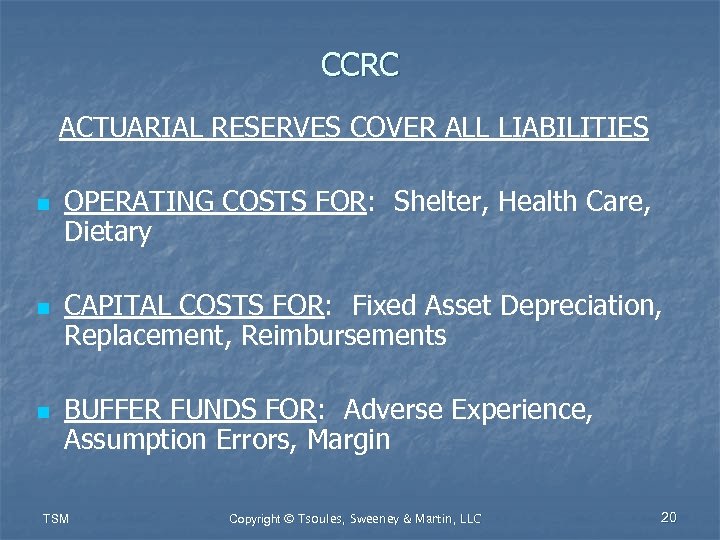 CCRC ACTUARIAL RESERVES COVER ALL LIABILITIES n n n OPERATING COSTS FOR: Shelter, Health