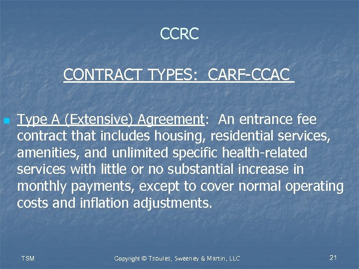 CCRC CONTRACT TYPES: CARF-CCAC n Type A (Extensive) Agreement: An entrance fee contract that