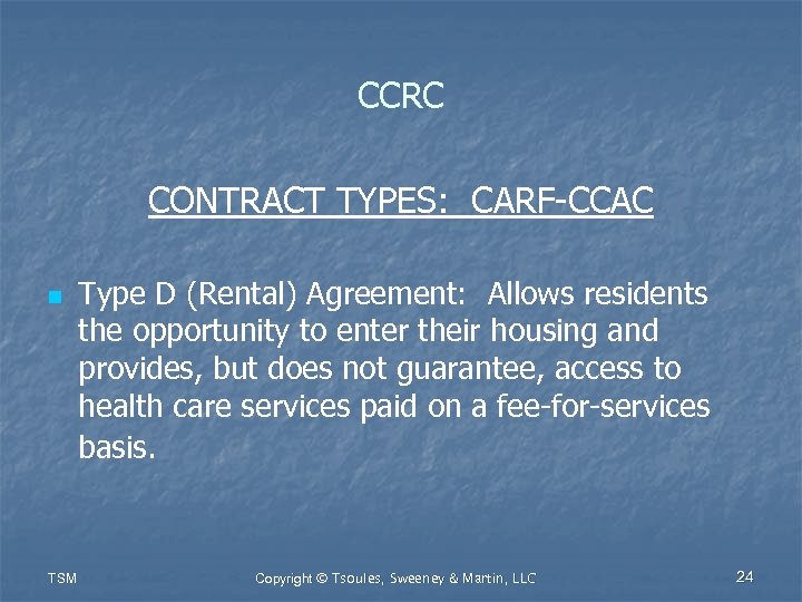 CCRC CONTRACT TYPES: CARF-CCAC n TSM Type D (Rental) Agreement: Allows residents the opportunity