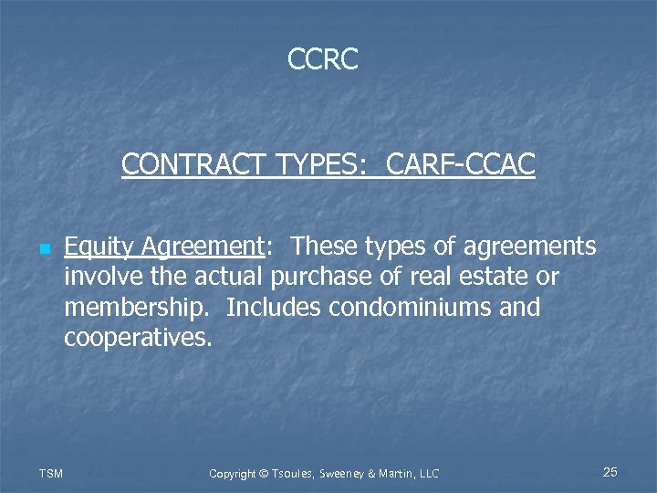 CCRC CONTRACT TYPES: CARF-CCAC n TSM Equity Agreement: These types of agreements involve the
