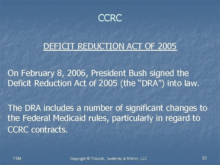 CCRC DEFICIT REDUCTION ACT OF 2005 On February 8, 2006, President Bush signed the