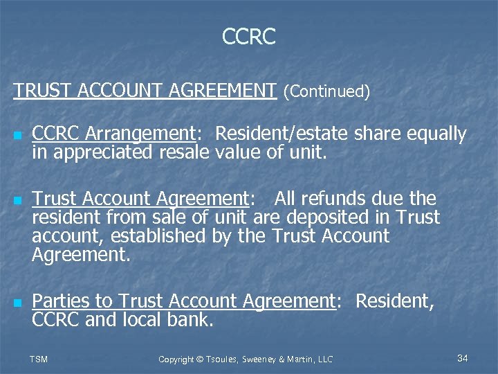 CCRC TRUST ACCOUNT AGREEMENT (Continued) n n n CCRC Arrangement: Resident/estate share equally in