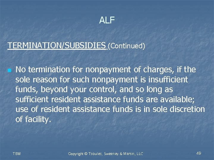 ALF TERMINATION/SUBSIDIES (Continued) n No termination for nonpayment of charges, if the sole reason