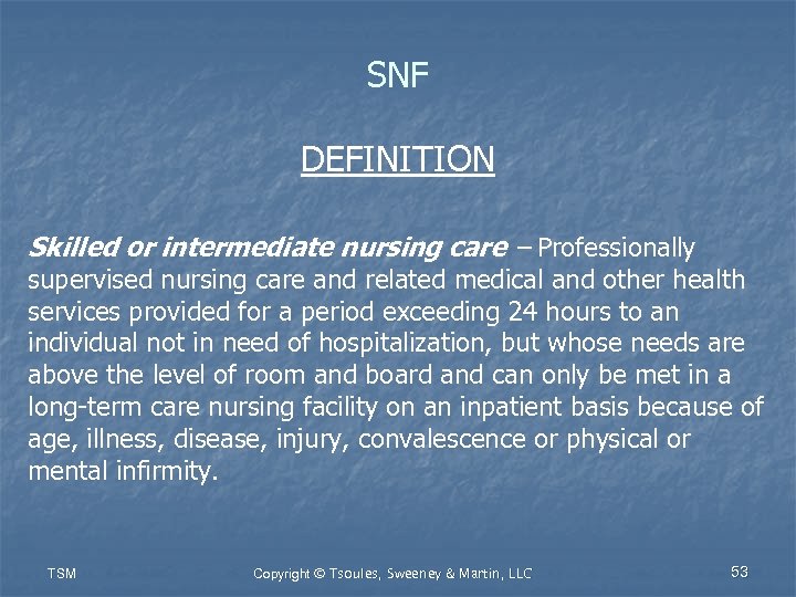 SNF DEFINITION Skilled or intermediate nursing care – Professionally supervised nursing care and related