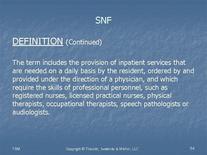 SNF DEFINITION (Continued) The term includes the provision of inpatient services that are needed
