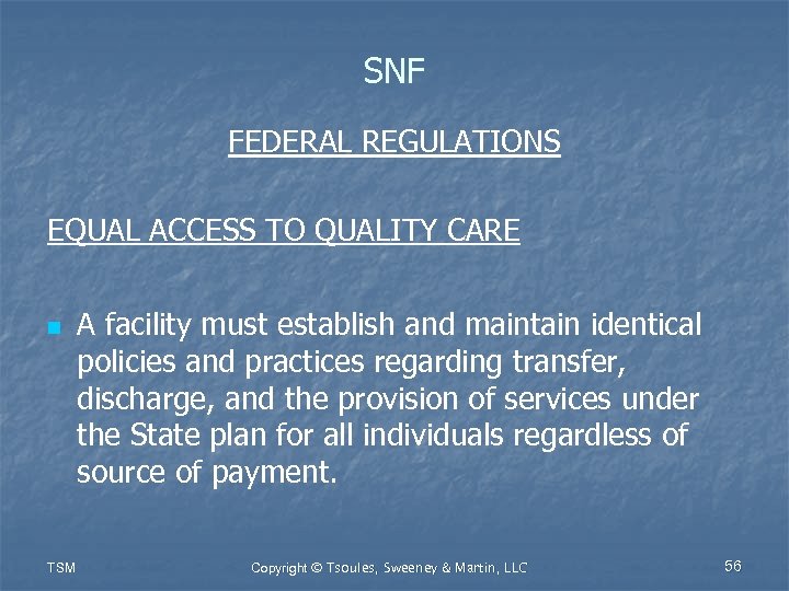 SNF FEDERAL REGULATIONS EQUAL ACCESS TO QUALITY CARE n TSM A facility must establish