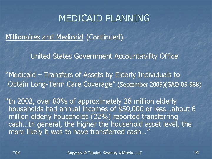 MEDICAID PLANNING Millionaires and Medicaid (Continued) United States Government Accountability Office “Medicaid – Transfers